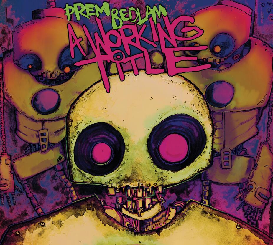 *Prem Bedlam - A Working Title. Album cover artwork by Grant Hunter